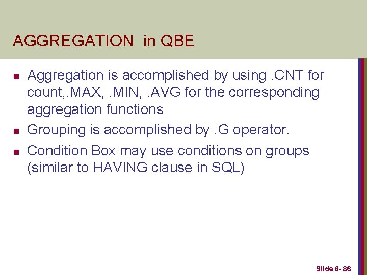 AGGREGATION in QBE n n n Aggregation is accomplished by using. CNT for count,