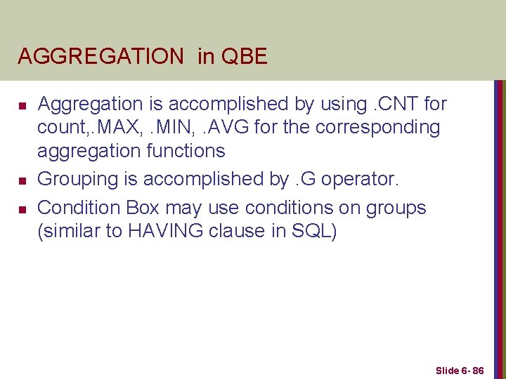 AGGREGATION in QBE n n n Aggregation is accomplished by using. CNT for count,
