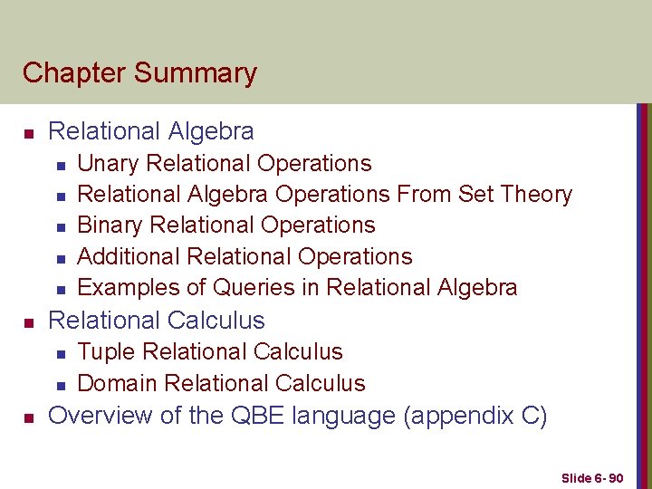 Chapter Summary n Relational Algebra n n n Relational Calculus n n n Unary