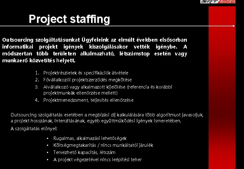 Project staffing Outsourcing szolgáltatásunkat Ügyfeleink az elmúlt években elsősorban informatikai projekt igények kiszolgálásakor vették