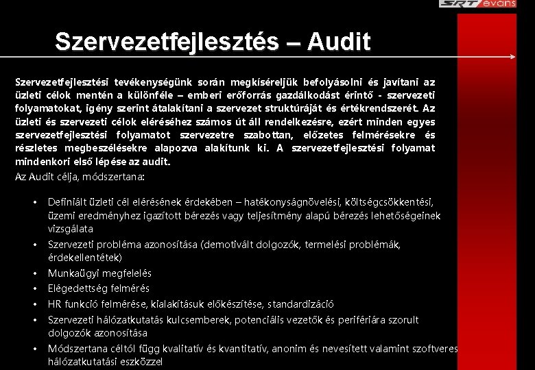 Szervezetfejlesztés – Audit Szervezetfejlesztési tevékenységünk során megkíséreljük befolyásolni és javítani az üzleti célok mentén