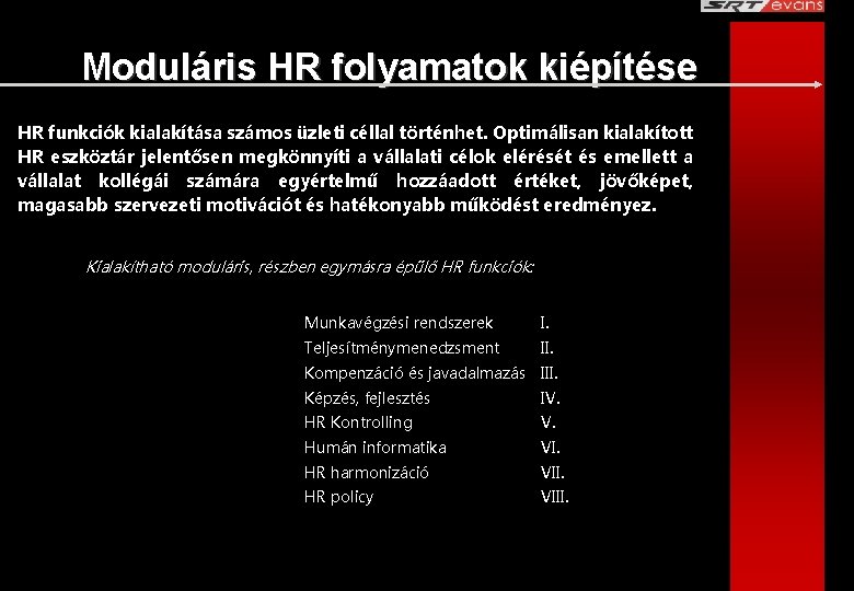 Moduláris HR folyamatok kiépítése HR funkciók kialakítása számos üzleti céllal történhet. Optimálisan kialakított HR