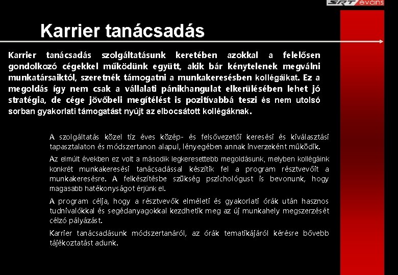 Karrier tanácsadás szolgáltatásunk keretében azokkal a felelősen gondolkozó cégekkel működünk együtt, akik bár kénytelenek