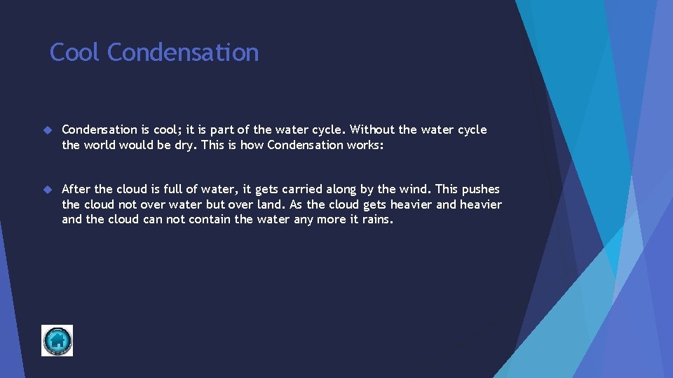 Cool Condensation is cool; it is part of the water cycle. Without the water