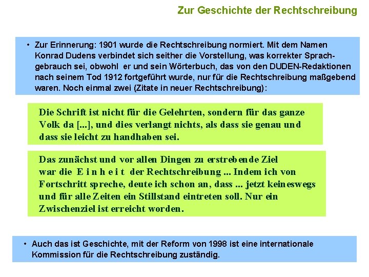 15 Zur Geschichte der Rechtschreibung • Zur Erinnerung: 1901 wurde die Rechtschreibung normiert. Mit