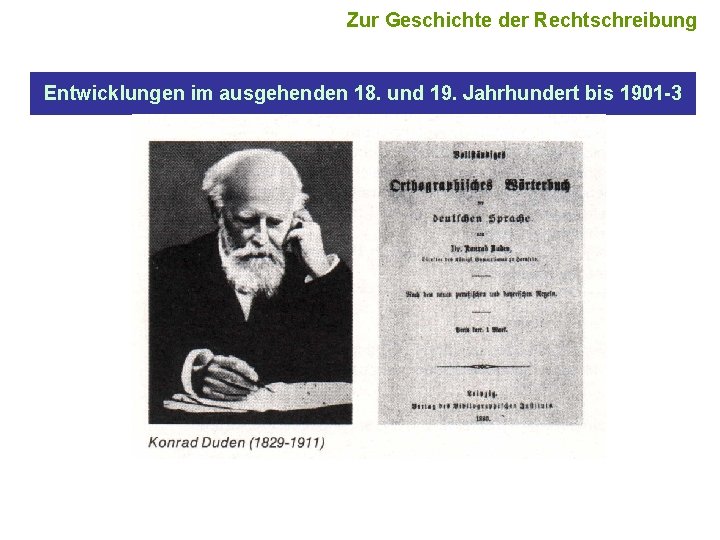 Zur Geschichte der Rechtschreibung Entwicklungen im ausgehenden 18. und 19. Jahrhundert bis 1901 -3