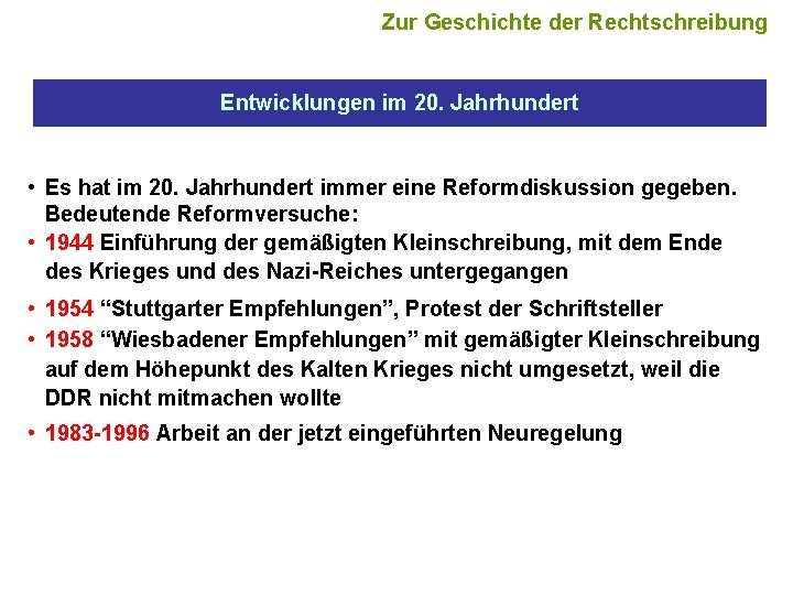 Zur Geschichte der Rechtschreibung Entwicklungen im 20. Jahrhundert • Es hat im 20. Jahrhundert