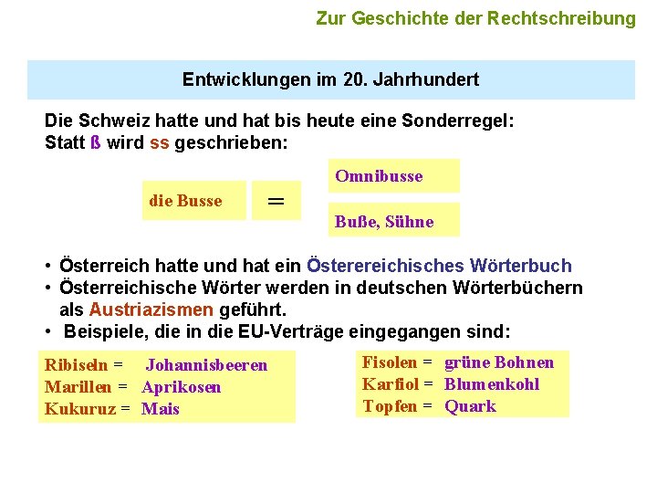 Zur Geschichte der Rechtschreibung Entwicklungen im 20. Jahrhundert Die Schweiz hatte und hat bis