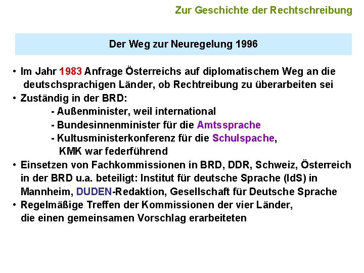 Zur Geschichte der Rechtschreibung Der Weg zur Neuregelung 1996 • Im Jahr 1983 Anfrage