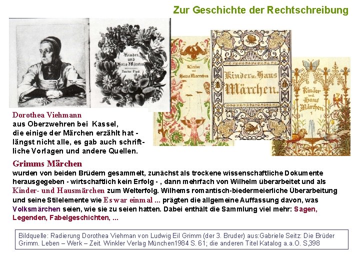 8 Zur Geschichte der Rechtschreibung Dorothea Viehmann aus Oberzwehren bei Kassel, die einige der