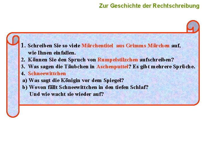 9 Zur Geschichte der Rechtschreibung 1. Schreiben Sie so viele Märchentitel aus Grimms Märchen