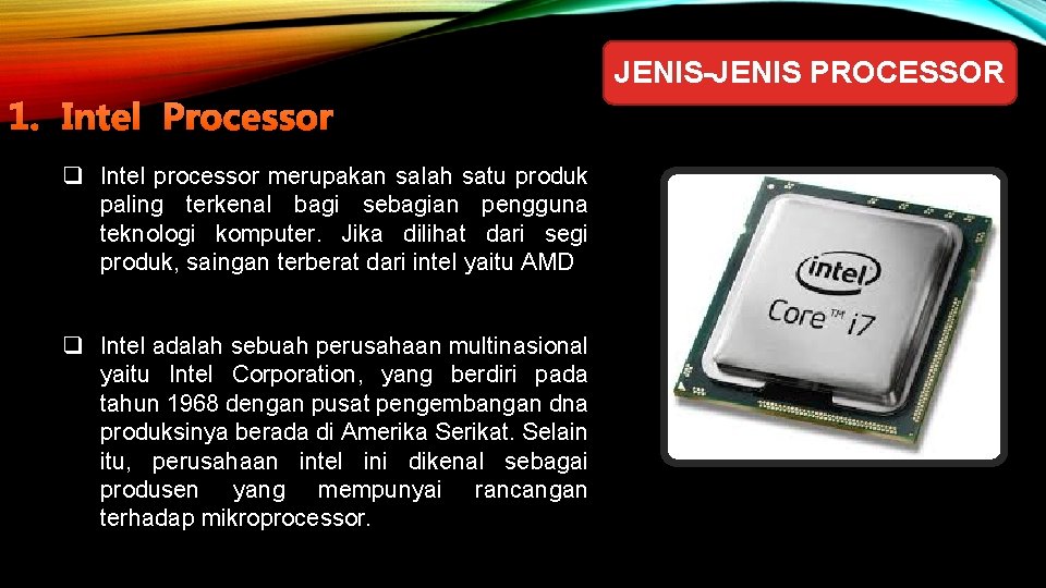 JENIS-JENIS PROCESSOR 1. Intel Processor q Intel processor merupakan salah satu produk paling terkenal