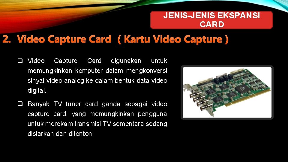 JENIS-JENIS EKSPANSI CARD 2. Video Capture Card ( Kartu Video Capture ) q Video