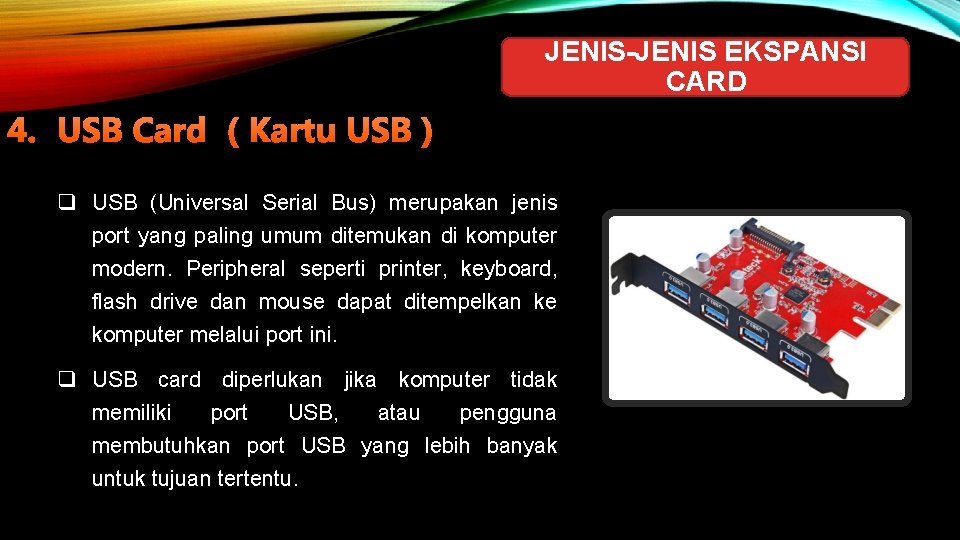 JENIS-JENIS EKSPANSI CARD 4. USB Card ( Kartu USB ) q USB (Universal Serial