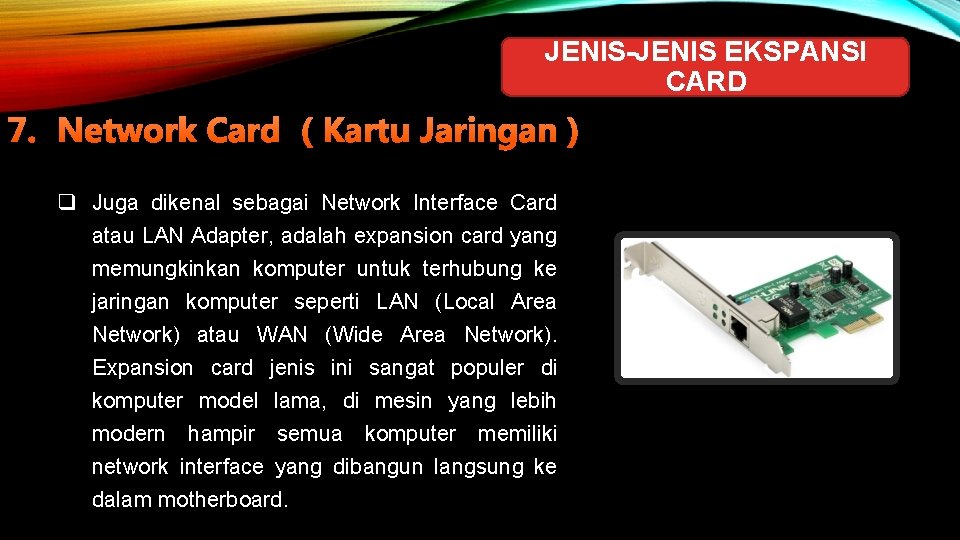 JENIS-JENIS EKSPANSI CARD 7. Network Card ( Kartu Jaringan ) q Juga dikenal sebagai