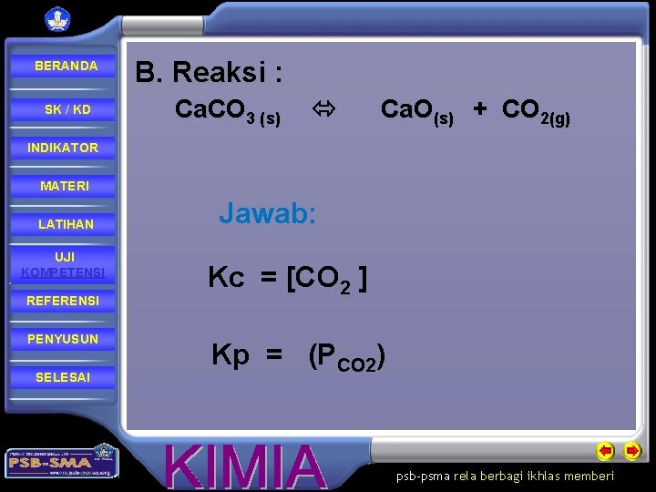 BERANDA SK / KD B. Reaksi : Ca. CO 3 (s) Ca. O(s) +