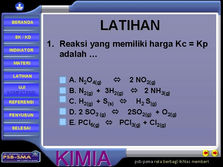 BERANDA SK / KD INDIKATOR LATIHAN 1. Reaksi yang memiliki harga Kc = Kp