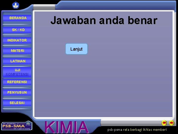 BERANDA Jawaban anda benar SK / KD INDIKATOR MATERI Lanjut LATIHAN UJI KOMPETENSI REFERENSI