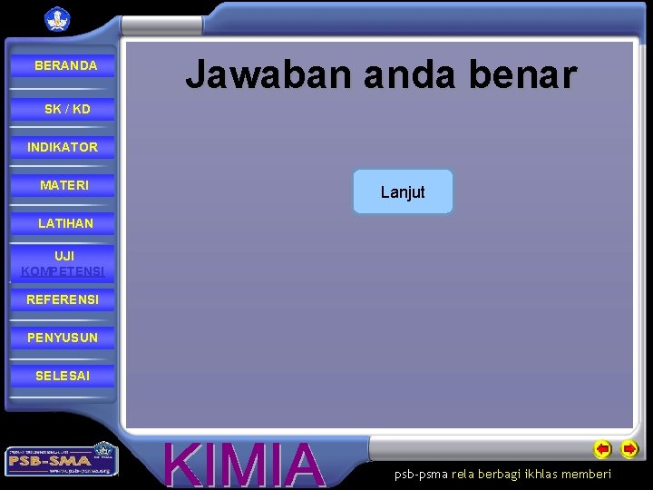 BERANDA Jawaban anda benar SK / KD INDIKATOR MATERI Lanjut LATIHAN UJI KOMPETENSI REFERENSI