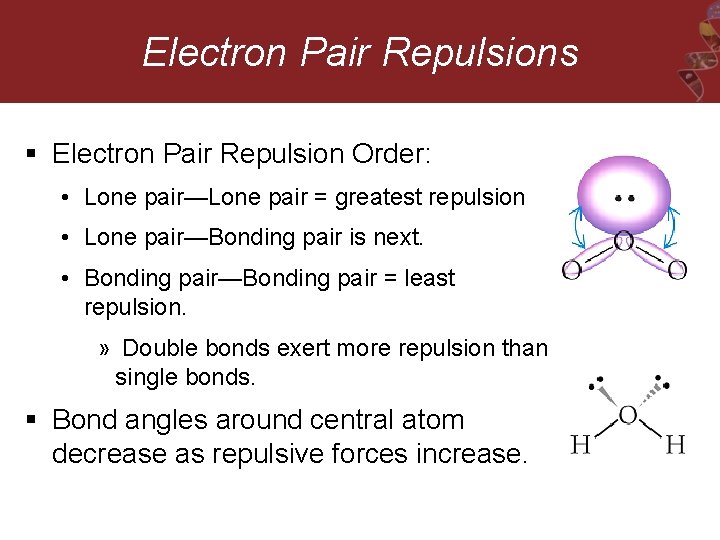 Electron Pair Repulsions § Electron Pair Repulsion Order: • Lone pair—Lone pair = greatest