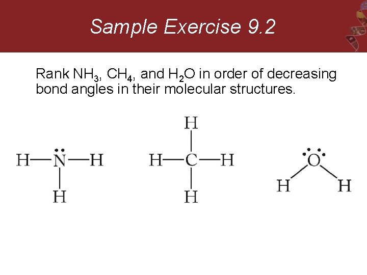 Sample Exercise 9. 2 Rank NH 3, CH 4, and H 2 O in