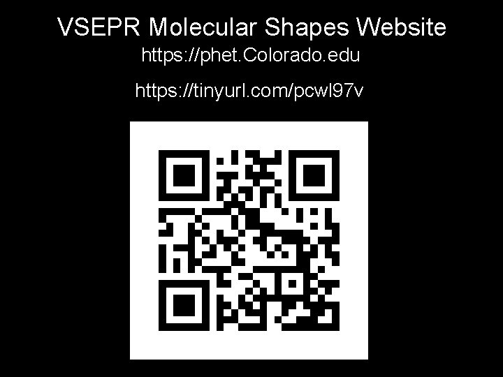 VSEPR Molecular Shapes Website https: //phet. Colorado. edu https: //tinyurl. com/pcwl 97 v 