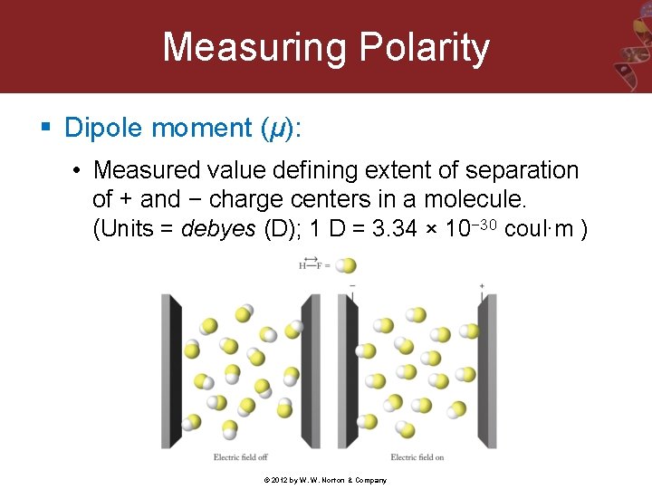 Measuring Polarity § Dipole moment (μ): • Measured value defining extent of separation of