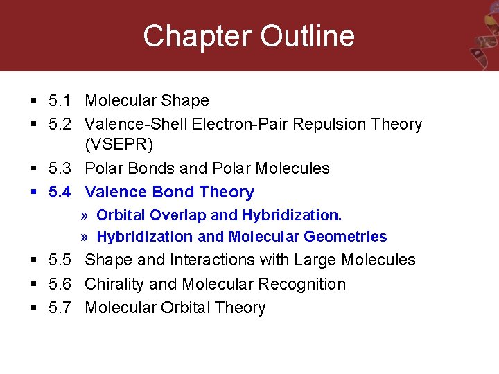 Chapter Outline § 5. 1 Molecular Shape § 5. 2 Valence-Shell Electron-Pair Repulsion Theory