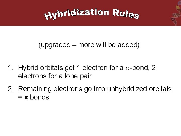 (upgraded – more will be added) 1. Hybrid orbitals get 1 electron for a