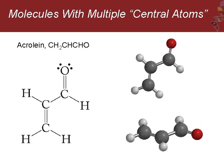 Molecules With Multiple “Central Atoms” Acrolein, CH 2 CHCHO 