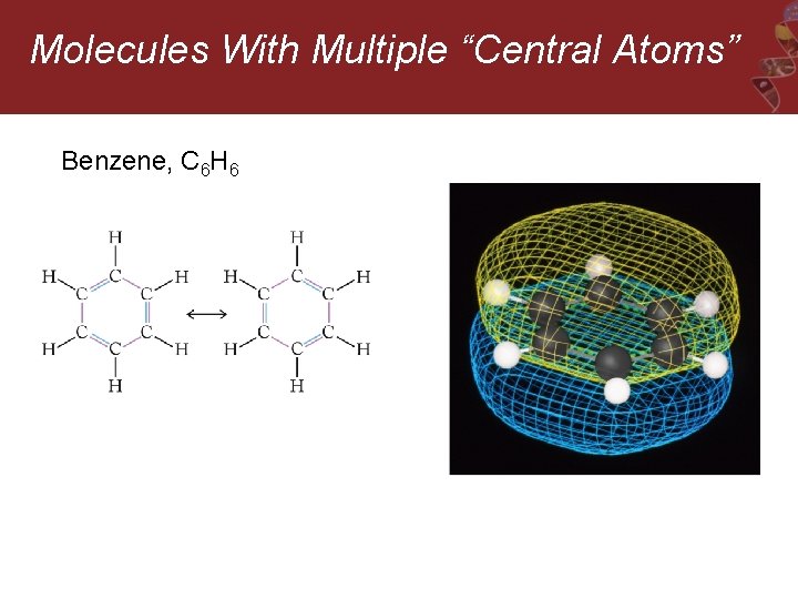Molecules With Multiple “Central Atoms” Benzene, C 6 H 6 