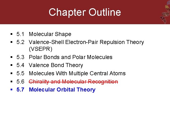 Chapter Outline § 5. 1 Molecular Shape § 5. 2 Valence-Shell Electron-Pair Repulsion Theory