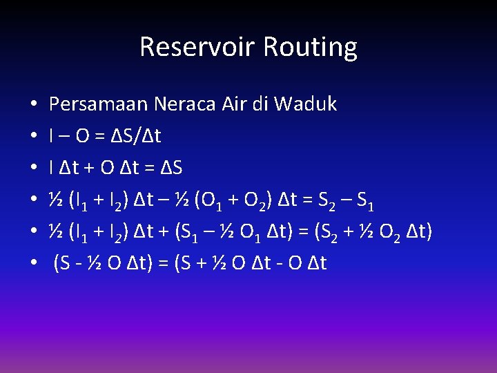 Reservoir Routing • • • Persamaan Neraca Air di Waduk I – O =