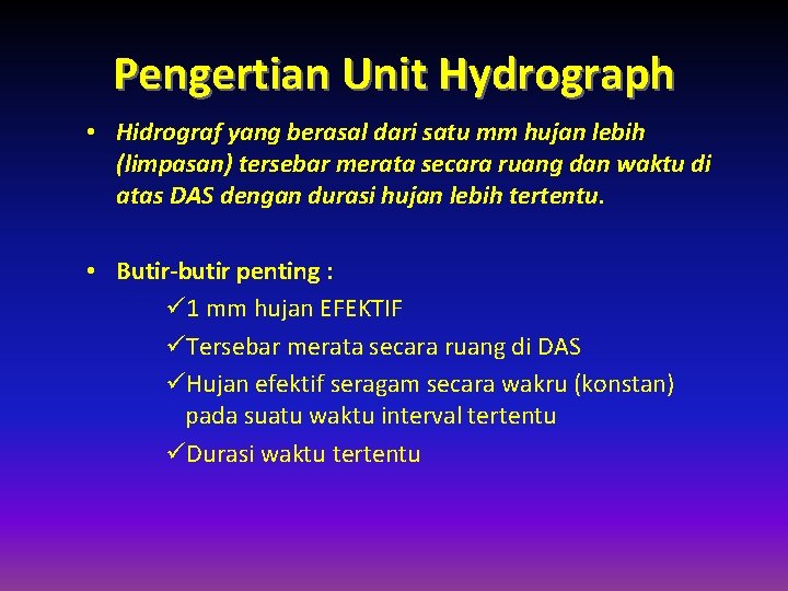 Pengertian Unit Hydrograph • Hidrograf yang berasal dari satu mm hujan lebih (limpasan) tersebar