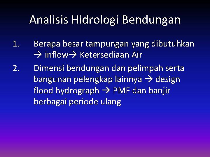 Analisis Hidrologi Bendungan 1. 2. Berapa besar tampungan yang dibutuhkan inflow Ketersediaan Air Dimensi