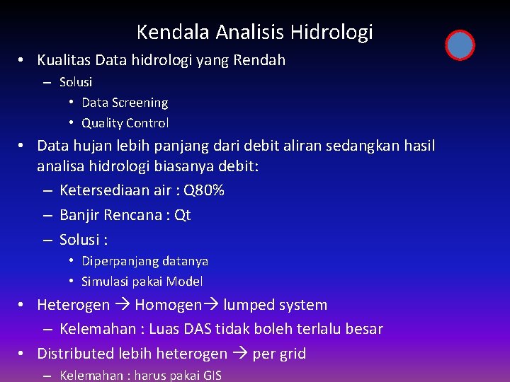 Kendala Analisis Hidrologi • Kualitas Data hidrologi yang Rendah – Solusi • Data Screening