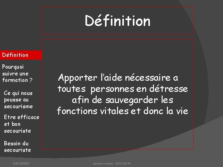 Définition Pourquoi suivre une formation ? Ce qui nous pousse au secourisme Etre efficace