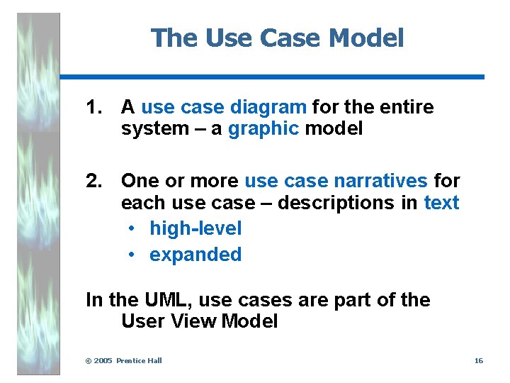 The Use Case Model 1. A use case diagram for the entire system –