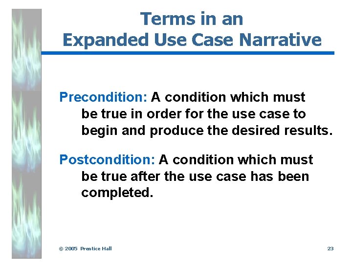 Terms in an Expanded Use Case Narrative Precondition: A condition which must be true