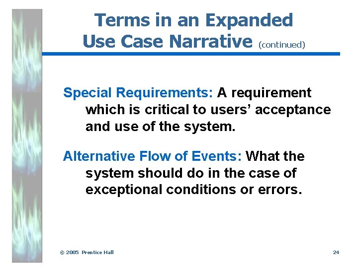 Terms in an Expanded Use Case Narrative (continued) Special Requirements: A requirement which is