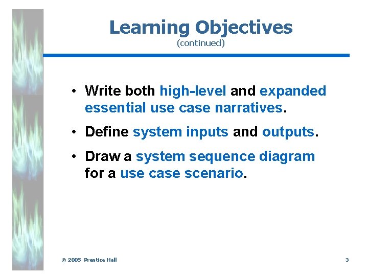 Learning Objectives (continued) • Write both high-level and expanded essential use case narratives. •