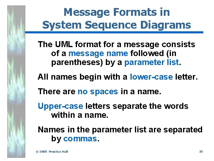 Message Formats in System Sequence Diagrams The UML format for a message consists of