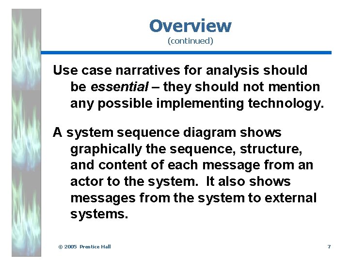 Overview (continued) Use case narratives for analysis should be essential – they should not