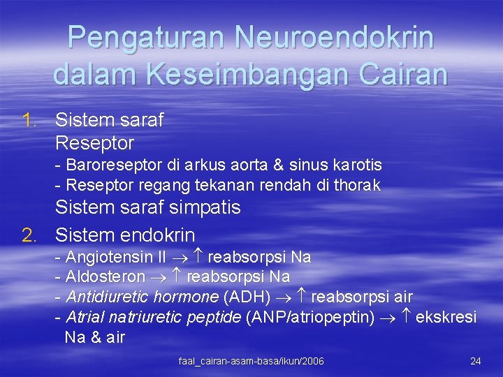 Pengaturan Neuroendokrin dalam Keseimbangan Cairan 1. Sistem saraf Reseptor - Baroreseptor di arkus aorta