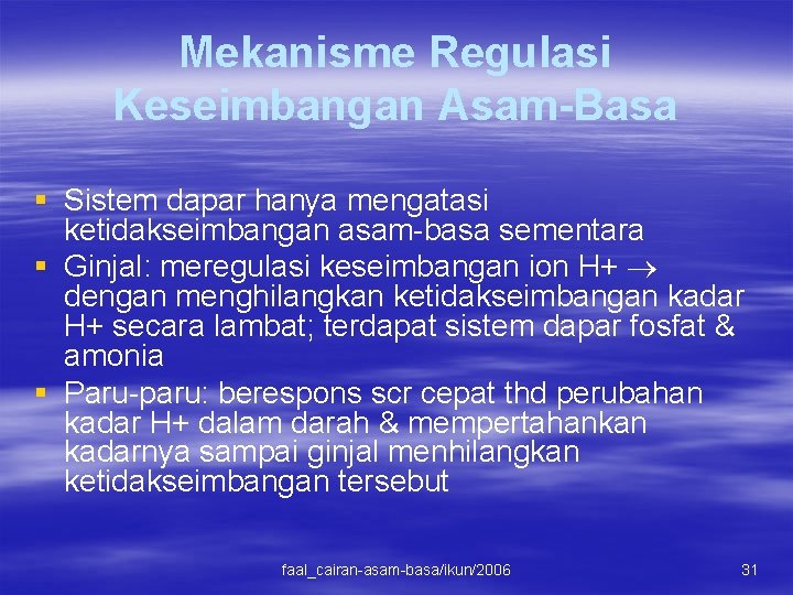 Mekanisme Regulasi Keseimbangan Asam-Basa § Sistem dapar hanya mengatasi ketidakseimbangan asam-basa sementara § Ginjal: