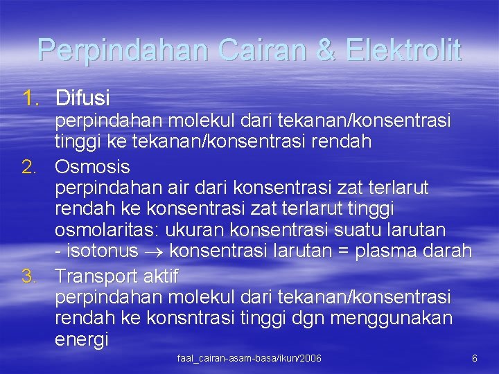 Perpindahan Cairan & Elektrolit 1. Difusi perpindahan molekul dari tekanan/konsentrasi tinggi ke tekanan/konsentrasi rendah