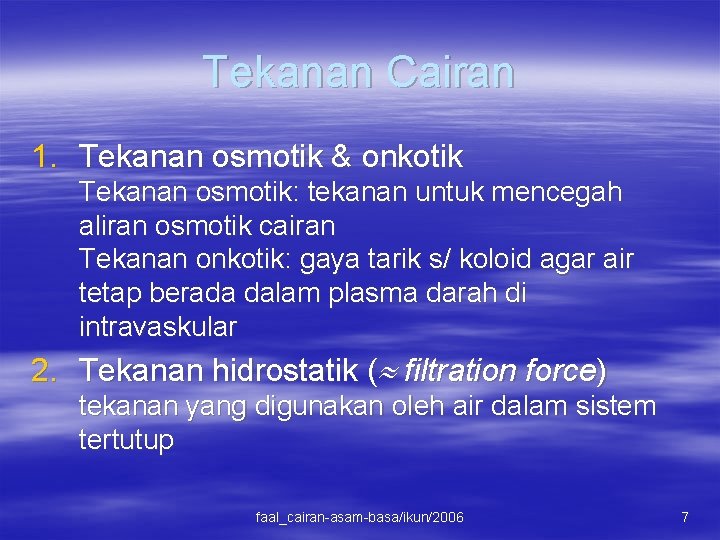 Tekanan Cairan 1. Tekanan osmotik & onkotik Tekanan osmotik: tekanan untuk mencegah aliran osmotik