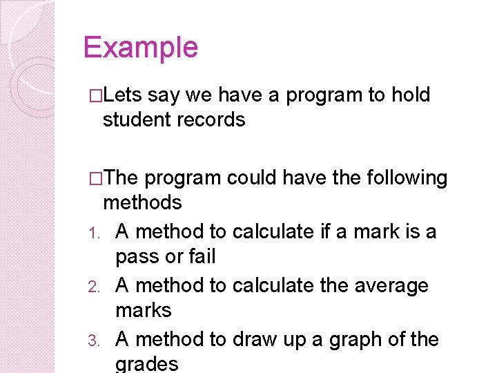 Example �Lets say we have a program to hold student records �The program could