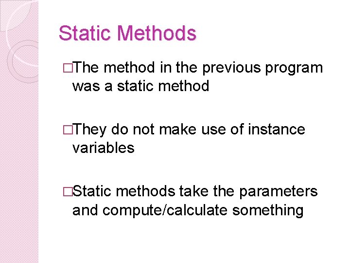 Static Methods �The method in the previous program was a static method �They do