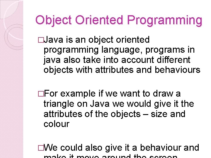 Object Oriented Programming �Java is an object oriented programming language, programs in java also